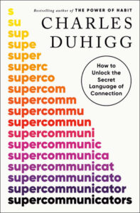 Cover of the book "Supercommunicators" by Charles Duhigg. "How to Unlock the Secret Langauge of Connection"